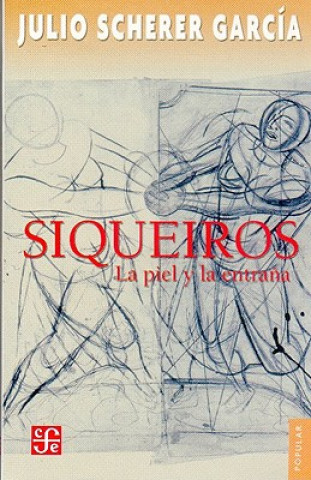 Kniha Siqueiros. La Piel y La Entrana Julio Scherer Garc-A