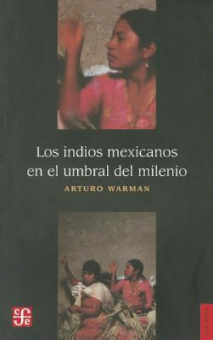 Carte Los Indios Mexicanos En El Umbral del Milenio ARTURO WARMAN