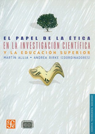 Книга El Papel de la Etica en la Investigacion Cientifica y la Educacion Superior Martin Aluja