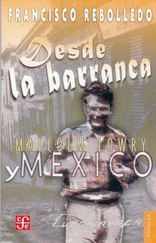 Kniha Desde La Barranca. Malcolm Lowry y Mexico Francisco Rebolledo