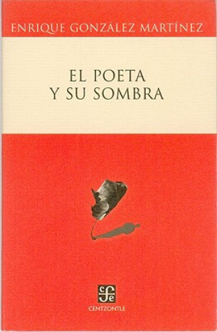 Kniha El Poeta y su Sombra Enrique Gonzalez Martinez