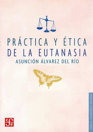 Knjiga Prctica y 'Tica de La Eutanasia Asuncion Alvarez
