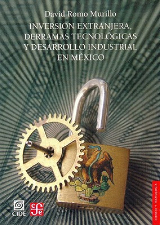 Könyv Inversion Extranjera, Derramas Tecnologicas y Desarrollo Industrial En Mexico DAVID ROMO MURILLO