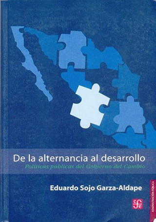 Knjiga de La Alternancia Al Desarrollo. Politicas Publicas del Gobierno del Cambio Joel Franz Rosell