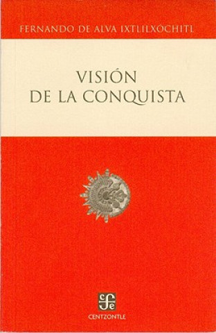 Kniha Vision de la Conquista Fernando De Alva Ixtlilxochitl