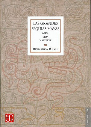 Könyv Las Grandes Sequias Mayas: Agua, Vida y Muerte Richardson B. Gill