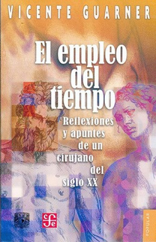 Könyv El Empleo del Tiempo: Reflexiones y Apuntes de un Cirujano del Siglo XX Ruy Perez Tamayo