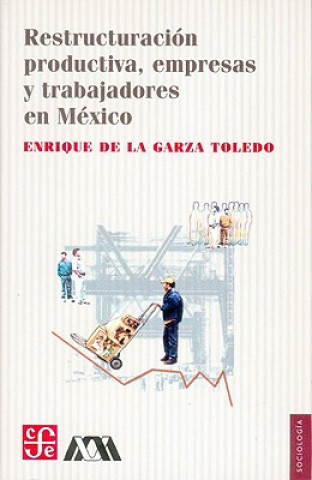 Buch Restructuracion Productiva, Empresas y Trabajadores en Mexico Enrique De La Garza Toledo