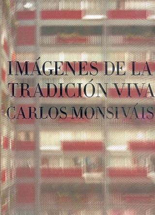 Kniha Imagenes de La Tradicion Viva Carlos Monsivis