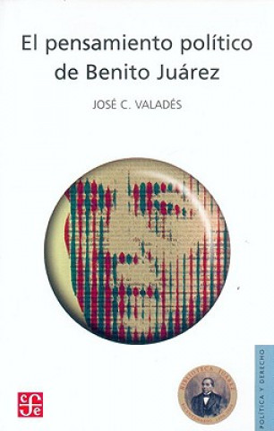 Книга El Pensamiento Politico de Benito Juarez Jos' Carlos Valad's