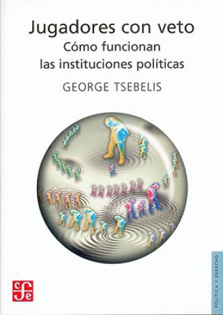 Könyv Jugadores Con Veto: Como Funcionan las Instituciones Politicas = Veto Players George Tsebelis