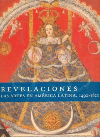 Kniha Revelaciones. Las Artes En America Latina, 1492-1820 Joseph J. Rishel