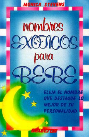 Книга Nombres Exoticos Para Bebe = Exotic Baby Names Monica Stevens