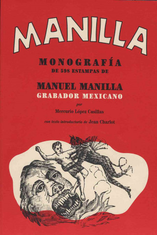 Kniha Manuel Manilla: Grabador Mexicano/Mexican Engraver: Mongrafia de 598 Estampas/Monograph Of 598 Prints Mercurio Lopez Casillas