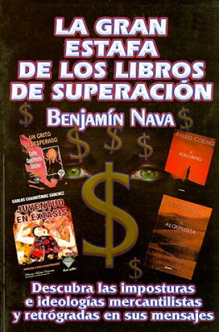 Kniha La Gran Estafa de los Libros de Superacion: Descubra las Imposturas E Ideologias Mercantilistas Escondidas en Sus Mensajes Nava Benjamin