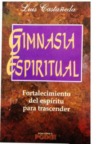Carte Gimnasia Espiritual = Spiritual Gym Luis Castaneda