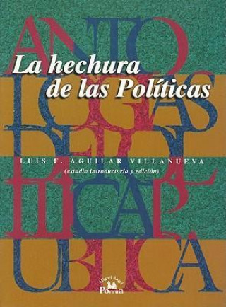 Kniha La Hechura de las Politicas = The Making of Policies Luis F. Aguilar Villanueva