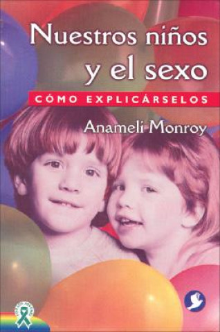 Kniha Nuestros Ninos y el Sexo: Como Explicarselos Anameli Monroy