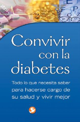 Könyv Convivir Con la Diabetes: Todo Lo Que Necesita Saber Para Hacerse Cargo de su Salud y Vivir Mejor Editorial Pax Mexico