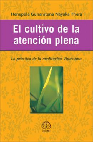 Kniha El Cultivo de La Atencion Plena: La Practica de La Meditacion Vipassana Henepola Gunaratana Nayaka Thera