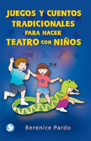 Книга Juegos y Cuentos Tradicionales Para Hacer Teatro Con Ninos Berenice Pardo