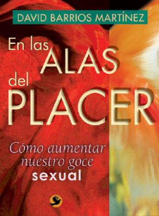 Carte En Las Alas del Placer: Como Aumentar Nuestro Goce Sexual David Barrios Martinez