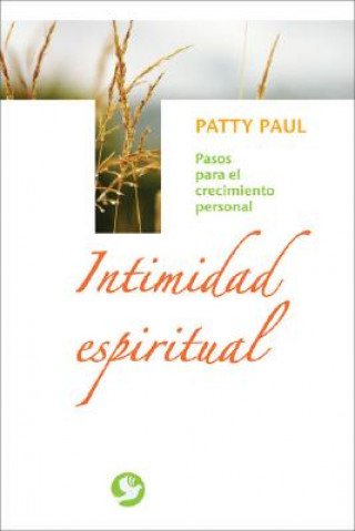 Kniha Intimidad Espiritual: Pasos Para el Crecimiento Personal Patty Paul