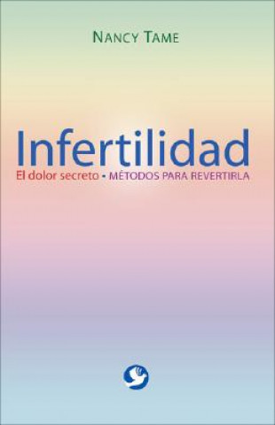 Kniha Infertilidad: El Dolor Secreto: Metodos Para Revertirla Nancy Tame