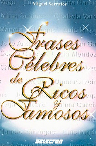 Kniha Frases Celebres de Ricos y Famosos = Celebrated Quotes of the Rich and Famous Miguel Serratos