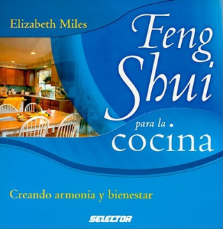 Book Feng Shui Para la Cocina: Creando Armonia y Bienestar = The Feng Shui Cookbook Elizabeth Miles
