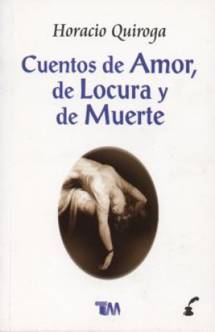 Kniha Cuentos de Amor, de Locura y de Muerte = Stories of Love, Insanity & Death Horacio Quiroga