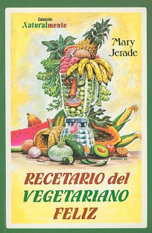 Carte Recetario del Vegetariano Feliz = The Happy Vegetarian Cookbook Mary Jerade