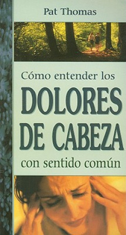 Kniha Como Entender los Dolores de Cabeza Con Sentido Comun = Headaches Pat Thomas
