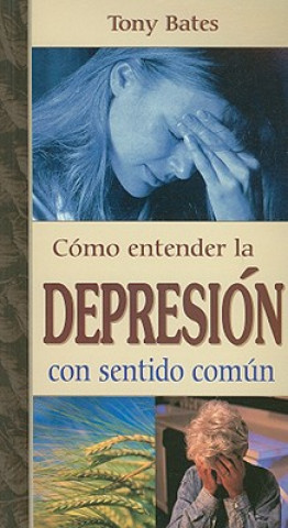 Kniha Como Entender la Depresion Con Sentido Comun = Depression Tony Bates