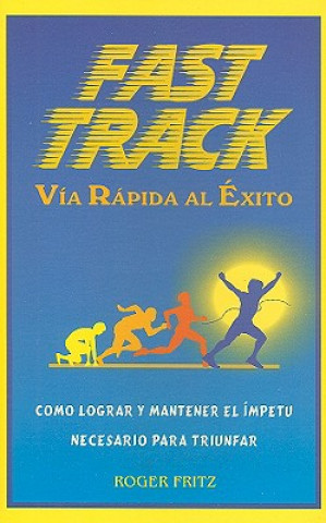 Kniha Fast Track Via Rapida al Exito: Como Lograr y Mantener el Impetu Necesario Para Triunfar Roger Fritz