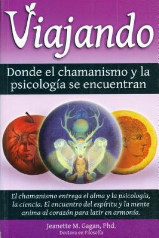 Könyv Viajando, Donde El Chamanismo y La Psicologfa Se Encuentran/ Traveling, Where the Shamanism and Psychology Meet Jeannette M. Gagan