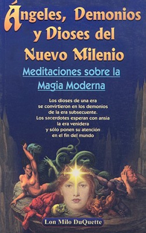 Книга Angeles, Demonios y Dioses del Nuevo Milenio: Meditaciones Sobre la Magia Moderna Lon Milo DuQuette