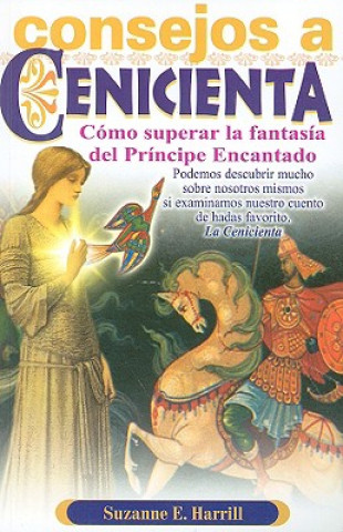 Könyv Consejos A Cenicienta: Para Ayudarle A Superar la Fantasia del Principe Encantado = Enlightening Cinderella Suzanne E. Harrill