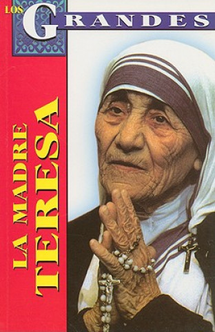 Kniha La Madre Teresa: Biografia = Mother Theresa of Calcutta Roberto Mares