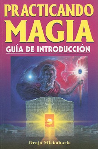 Könyv Practicando Magia: Guia de Introduccion = Practicing Magic Draja Mickaharic