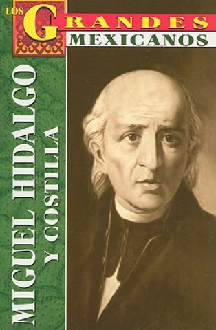 Könyv Miguel Hidalgo y Costilla: Biografia = Hidalgo Roberto Mares