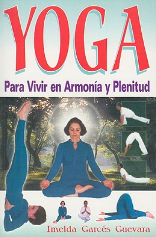 Kniha Yoga: Para Vivir en Armonia y Plenitud Imelda Garces Guevara