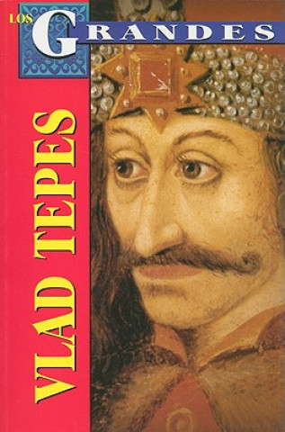 Knjiga Vlad Tepes: El Verdadero Dracula = Vlad the Impaler Roberto Mares