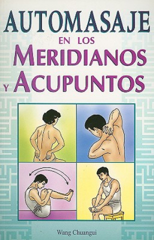 Книга Automasaje en los Meridianos y Acupuntos = Self-Massage Along Meridians and Acupoints Wang Chuangui