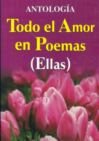Carte Todo El Amor En Poemas ( Ellas ) Tomo