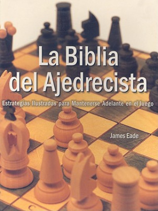 Kniha La Biblia del Ajedrecista: Estrategia Ilustradas Para Mantenerse Adelante en el Juego James Eade