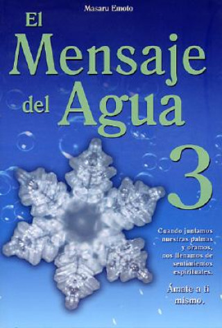 Kniha El Mensaje del Agua 3: Amate A Ti Mismo = The Messages from Water, Vol. 3 Masaru Emoto