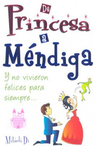 Kniha de Princesa A Mendiga: Y No Vivieron Felices Para Siempre Miladi Di