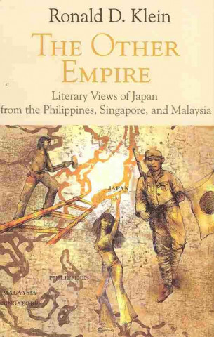 Könyv The Other Empire: Literary Views of Japan from the Philippines, Singapore, and Malaysia Ronald D. Kline