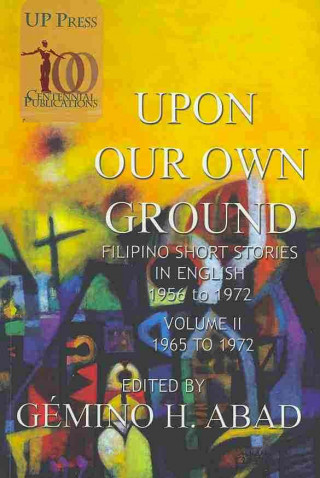 Könyv Upon Our Own Ground: Filipino Short Stories in English, Volume 2 (1965-1972) Gemino H. Abad